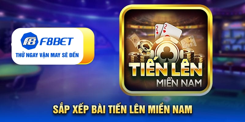 Sắp xếp bài tiến lên miền nam