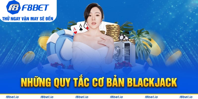 Những quy tắc cơ bản khi chơi tham gia blackjack